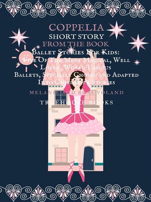 cover image of Coppelia Short Story From the Book Ballet Stories For Kids--Five of the Most Magical, Well Loved, World Famous Ballets, Specially Chosen and Adapted Into Children's Stories